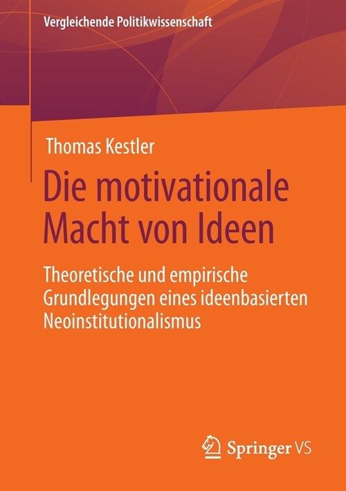 Die motivationale Macht von Ideen: Theoretische und empirische Grundlegungen eines ideenbasierten Neoinstitutionalismus (Paperback)