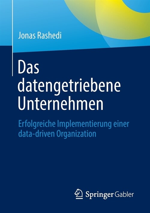 Das datengetriebene Unternehmen: Erfolgreiche Implementierung einer data-driven Organization (Paperback)