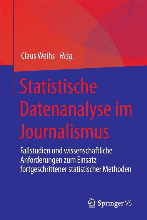 Statistische Datenanalyse im Journalismus: Fallstudien und wissenschaftliche Anforderungen zum Einsatz fortgeschrittener statistischer Methoden (Paperback)