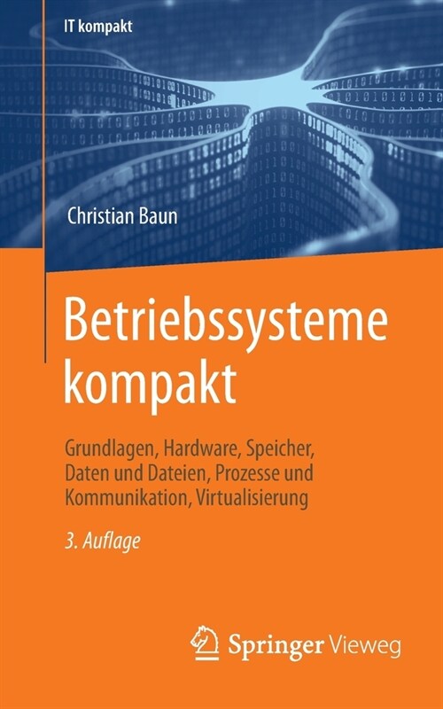 Betriebssysteme kompakt: Grundlagen, Hardware, Speicher, Daten und Dateien, Prozesse und Kommunikation, Virtualisierung (Paperback)