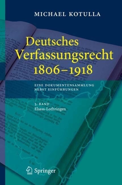 Deutsches Verfassungsrecht 1806 - 1918: Eine Dokumentensammlung Nebst Einf?rungen, 5. Band: Elsass-Lothringen (Hardcover, 1. Aufl. 2023)