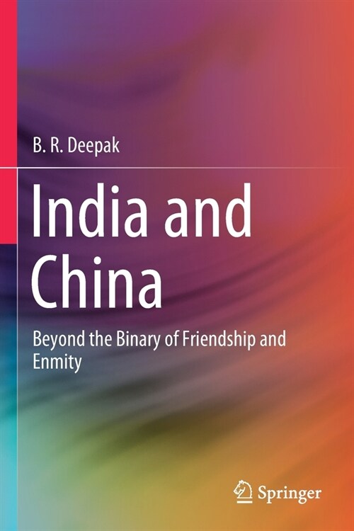 India and China: Beyond the Binary of Friendship and Enmity (Paperback)