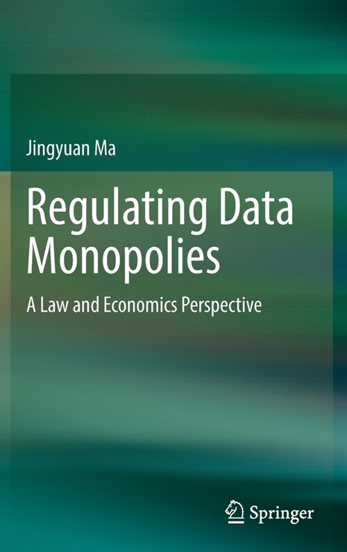 Regulating Data Monopolies: A Law and Economics Perspective (Hardcover)