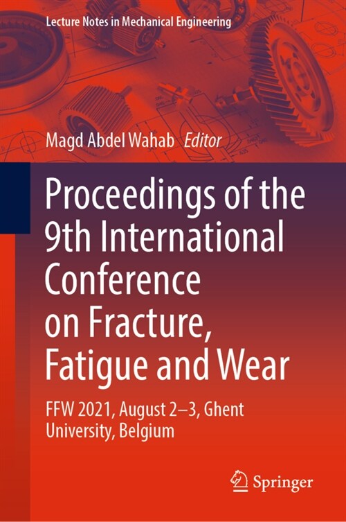 Proceedings of the 9th International Conference on Fracture, Fatigue and Wear: FFW 2021, August 2-3, Ghent University, Belgium (Hardcover)