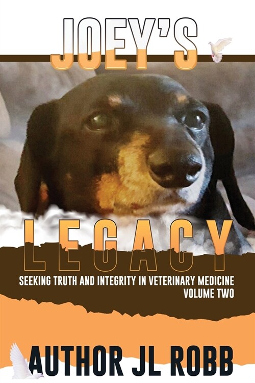 Joeys Legacy Volume Two: Seeking Truth and Integrity in Veterinary Medicine is about the small percentage of bad actors (the Bad Guys) and the (Paperback)