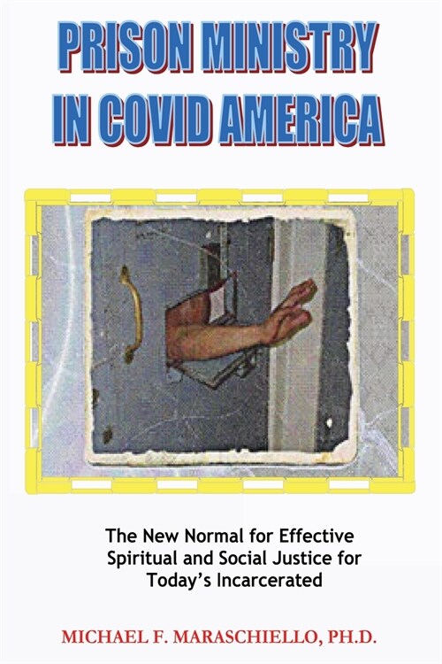 Prison Ministry in COVID America: The New Normal for Effective Spiritual and Social Justice for Todays Incarcerated (Paperback)