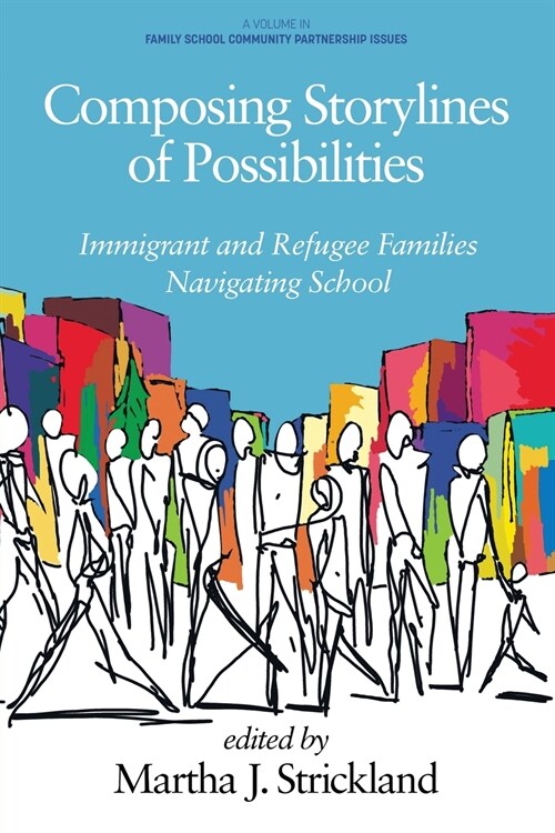 Composing Storylines of Possibilities: Immigrant and Refugee Families Navigating School (Paperback)