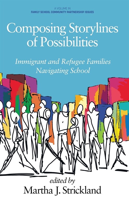 Composing Storylines of Possibilities: Immigrant and Refugee Families Navigating School (Hardcover)