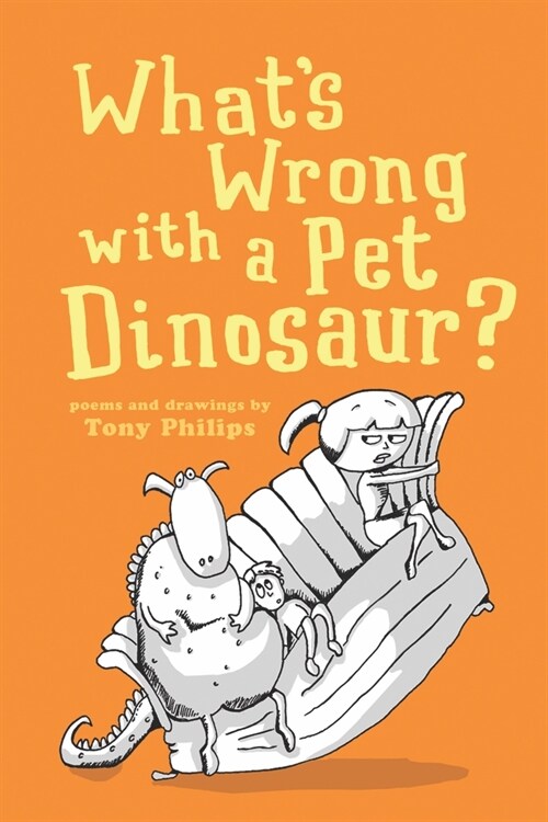 Whats Wrong with a Pet Dinosaur?: Poems and Drawings (Paperback)