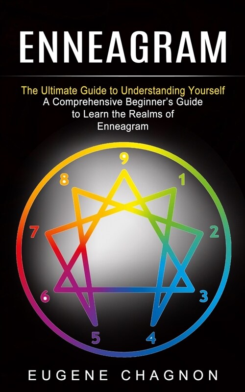 Enneagram: The Ultimate Guide to Understanding Yourself (A Comprehensive Beginners Guide to Learn the Realms of Enneagram) (Paperback)