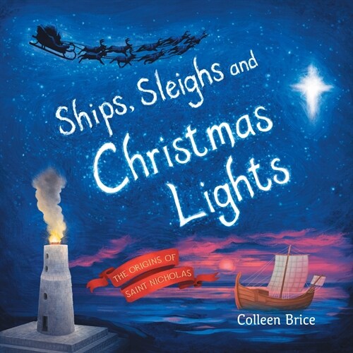 Ships, Sleighs and Christmas Lights: The Origins of Saint Nicholas (Paperback)