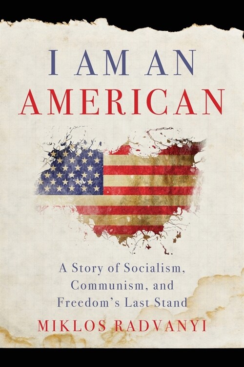 I Am An American: A Story of Socialism, Communism, and Freedoms Last Stand (Paperback)
