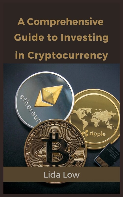 A Comprehensive Guide to Investing in Cryptocurrency (Paperback)
