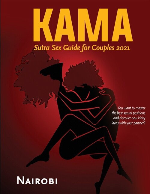 Kama Sutra Sex Guide for Couples 2021: You want to master the best sexual positions and discover new kinky ideas with your partner? (Paperback)