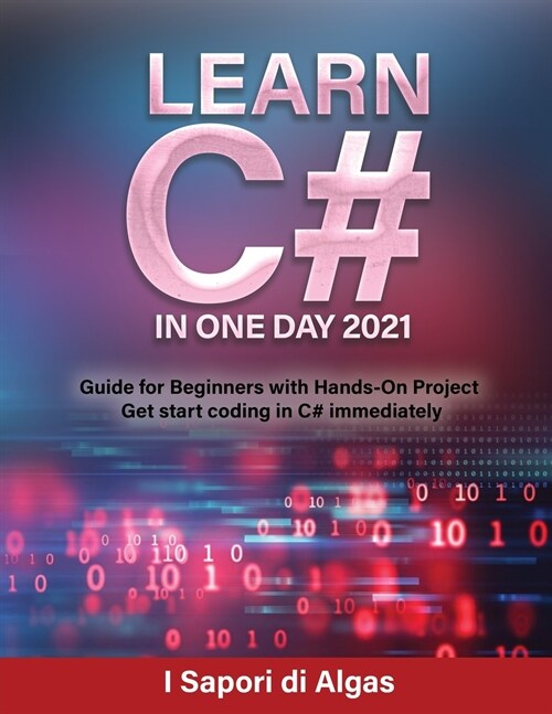 Learn C# In One Day 2021: Guide for Beginners with Hands-On Project Get start coding in C# immediately (Paperback)