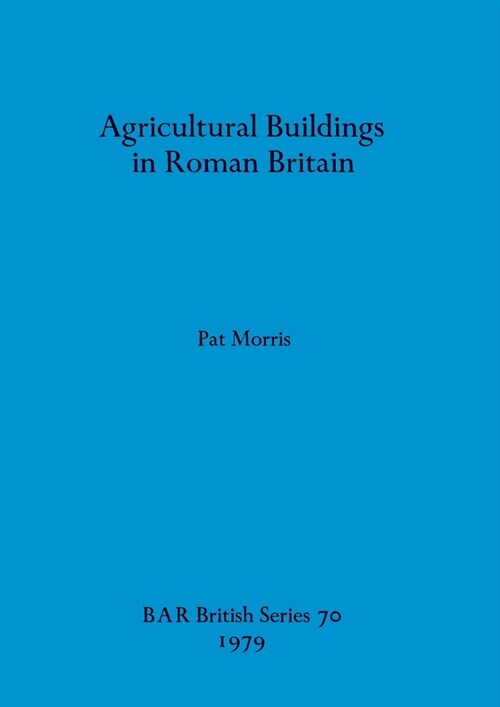 Agricultural Buildings in Roman Britain (Paperback)