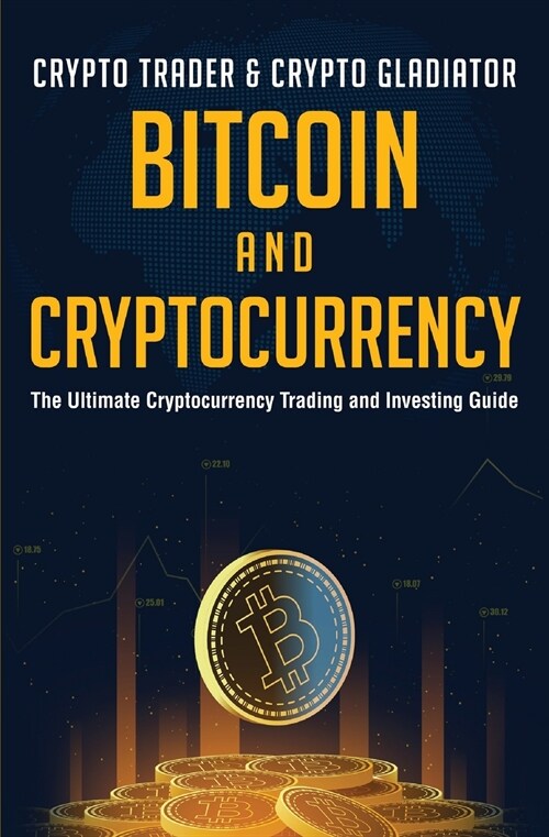 Bitcoin And Cryptocurrency: The Ultimate Cryptocurrency Trading And Investing Guide (Paperback)