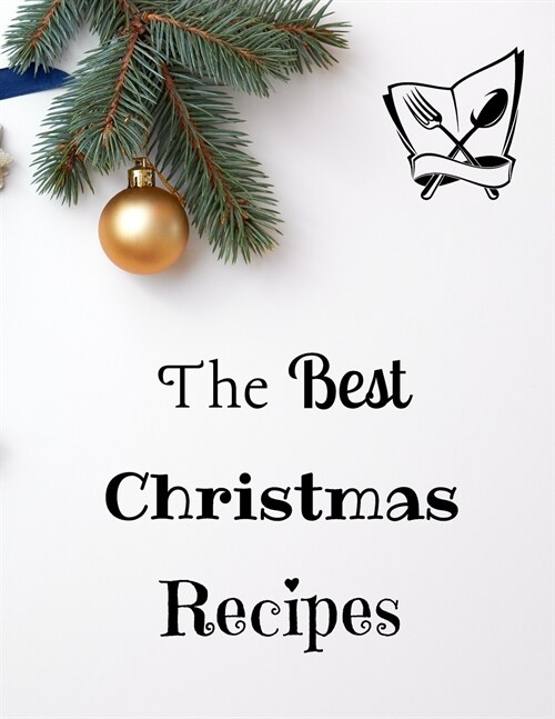 The Best Christmas Recipes: 100+ Unique and Important Christmas Recipes For You, Your Family And Your Friends (Paperback)