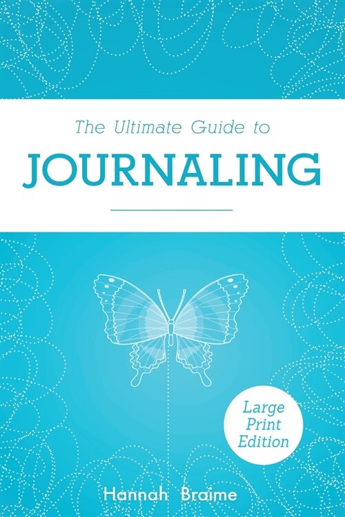 The Ultimate Guide to Journaling [LARGE PRINT EDITION] (Paperback)