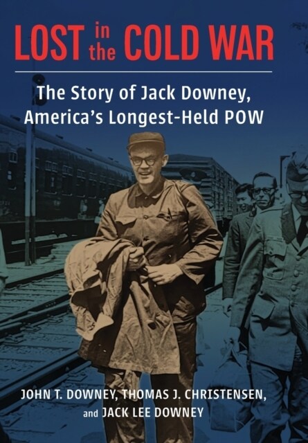 Lost in the Cold War: The Story of Jack Downey, Americas Longest-Held POW (Hardcover)