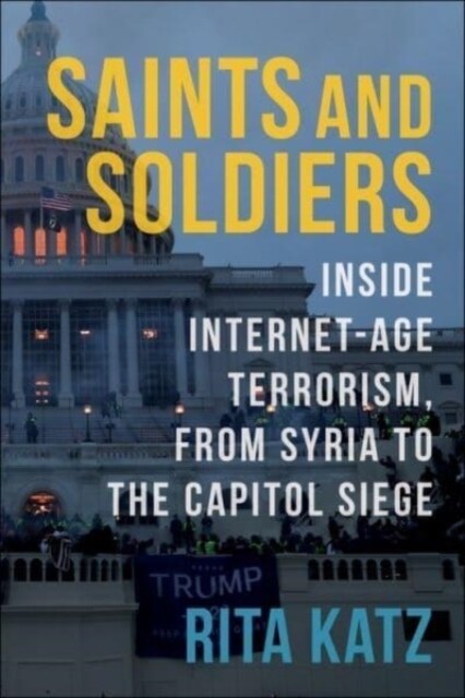 Saints and Soldiers: Inside Internet-Age Terrorism, from Syria to the Capitol Siege (Hardcover)