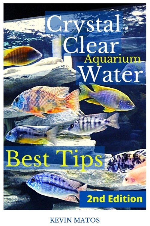 Crystal Clear Aquarium Water: The Easiest, Fastest and Cheapest way to achieve Crystal Clear Water (Paperback, 2)