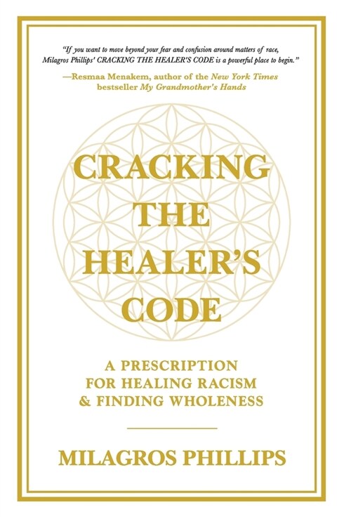 Cracking the Healers Code: A Prescription for Healing Racism and Finding Wholeness (Hardcover)