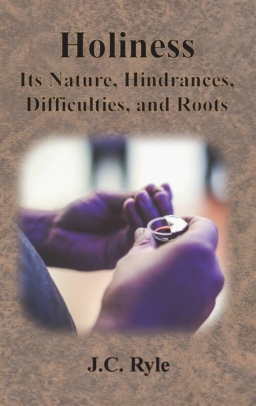 Holiness: Its Nature, Hindrances, Difficulties, and Roots (Hardcover)