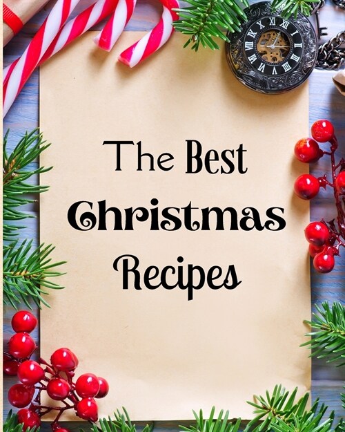 The Best Christmas Recipes: Over 100 Delicious and Important Christmas Recipes For You And Your Family (Paperback)