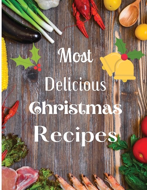 Most Delicious Christmas Recipes: Over 100 Delicious and Important Christmas Recipes (Paperback)