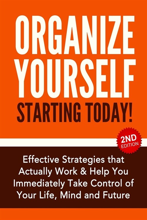 Organize Yourself Starting Today!: Effective Strategies to Take Control of Your Life, Your Mind and Your Future (Paperback)