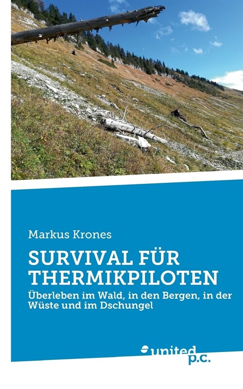 Survival F? Thermikpiloten: ?erleben im Wald, in den Bergen, in der W?te und im Dschungel (Paperback)