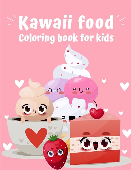 Kawaii Food Coloring Book: Super Cute Food Coloring Book For Kids of all ages Adorable & Relaxing Easy Kawaii Food And Drinks Coloring Pages (Paperback)