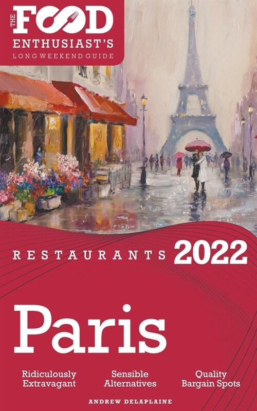2022 Paris Restaurants - The Food Enthusiasts Long Weekend Guide (Paperback)