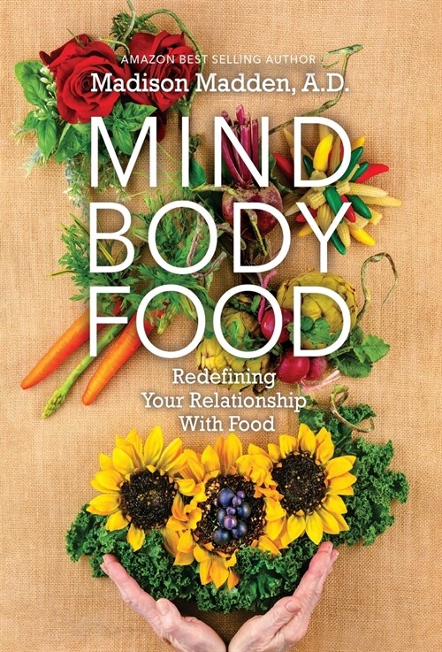 Mind Body Food: Redefining Your Relationship with Food (Hardcover, Hardback)