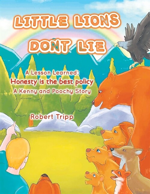 Little Lions Dont Lie: A Lesson Learned: Honesty is the Best Policy A Kenny and Poochy Story (Paperback)