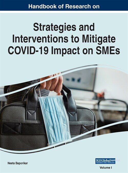 Handbook of Research on Strategies and Interventions to Mitigate COVID-19 Impact on SMEs, VOL 1 (Hardcover)
