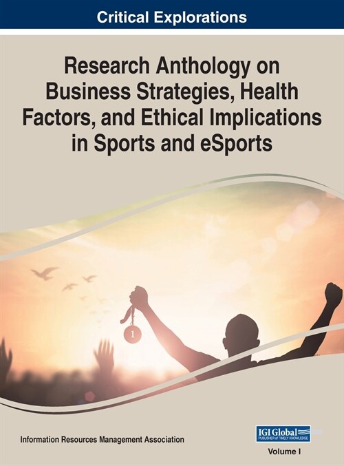 Research Anthology on Business Strategies, Health Factors, and Ethical Implications in Sports and eSports, VOL 1 (Hardcover)