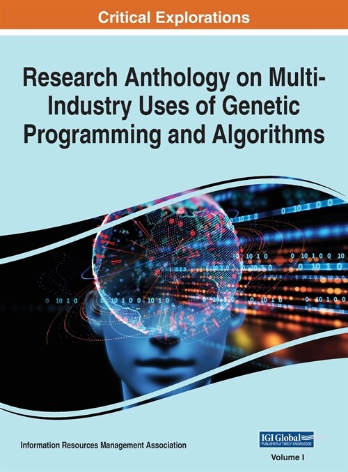 Research Anthology on Multi-Industry Uses of Genetic Programming and Algorithms, VOL 1 (Hardcover)