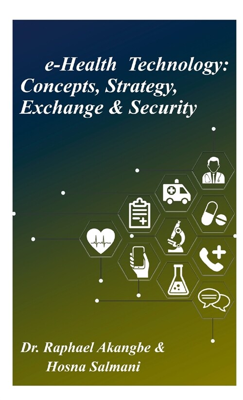 e-Health Technology: Concepts, Strategy, Exchange & Security (Paperback)