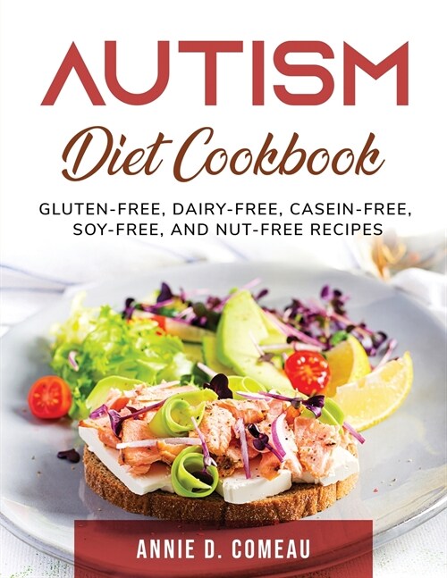 Autism Diet Cookbook: Gluten-Free, Dairy-Free, Casein-Free, Soy-Free, and Nut-Free Recipes (Paperback)