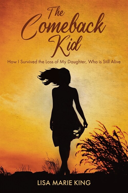 The Comeback Kid: How I Survived the Loss of My Daughter, Who Is Still Alive (Paperback)