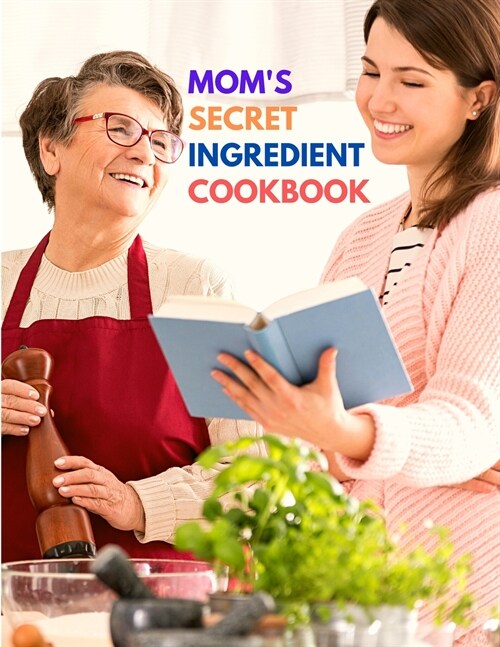 Moms Secret Ingredient Cookbook: Favorite Family Recipes (Paperback)