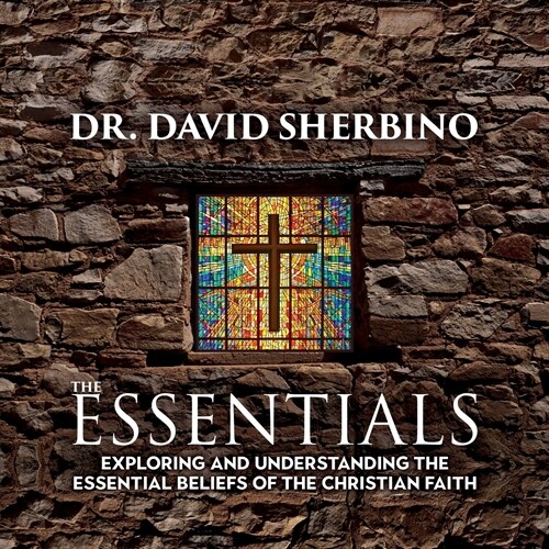 The Essentials: Exploring and Understanding the Essential Beliefs of the Christian Faith (Paperback)