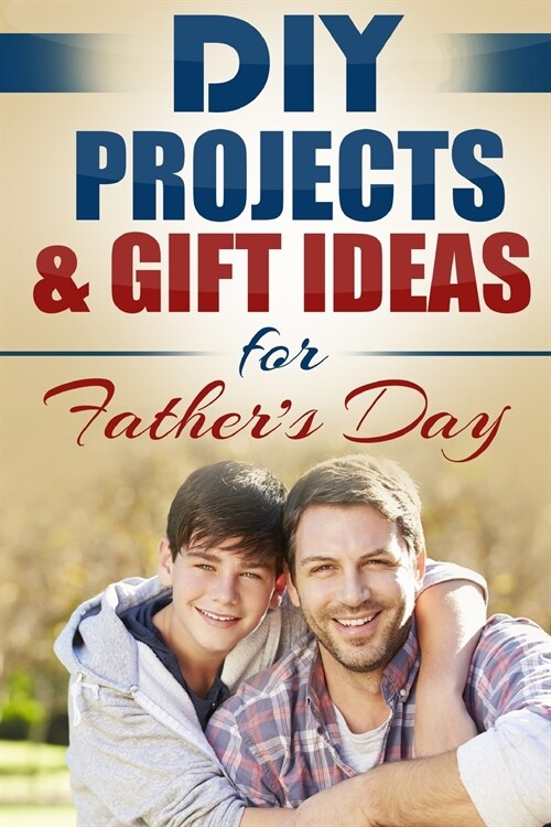 DIY Projects & Gift Ideas for Fathers Day (Paperback)