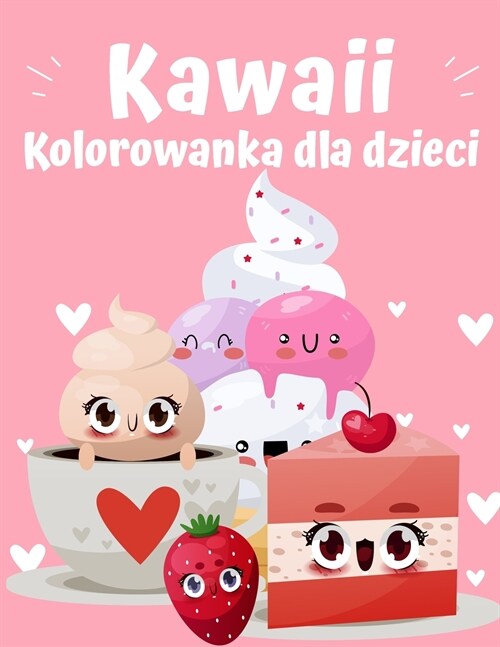 Kolorowanka Kawaii Food: Super slodka kolorowanka o jedzeniu dla dzieci w każdym wieku Urocze i relaksujące Latwe Kawaii Jedzenie i n (Paperback)