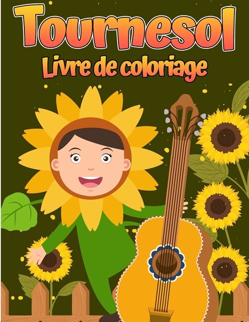 Livre de coloriage de tournesol: Pour les enfants de 4 ?8 ans Designs simples et amusants de vraies fleurs pour les tout-petits et les enfants. (Paperback)