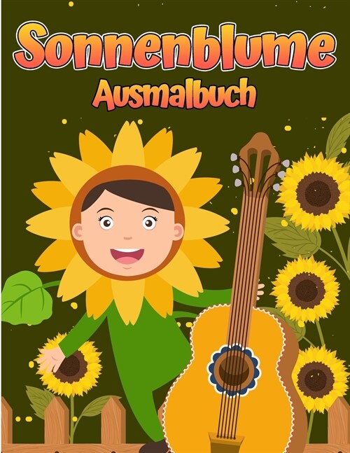 Sonnenblumenfarbbuch: F? Kinder 4 bis 8 Jahre Einfache und lustige Designs echter Blumen f? Kleinkinder und Kinder. (Paperback)