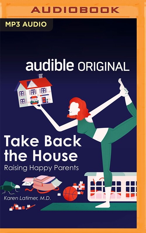 Take Back the House: Raising Happy Parents (MP3 CD)