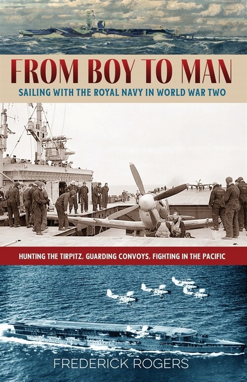 From Boy to Man: Sailing with the Royal Navy in World War Two (Paperback)